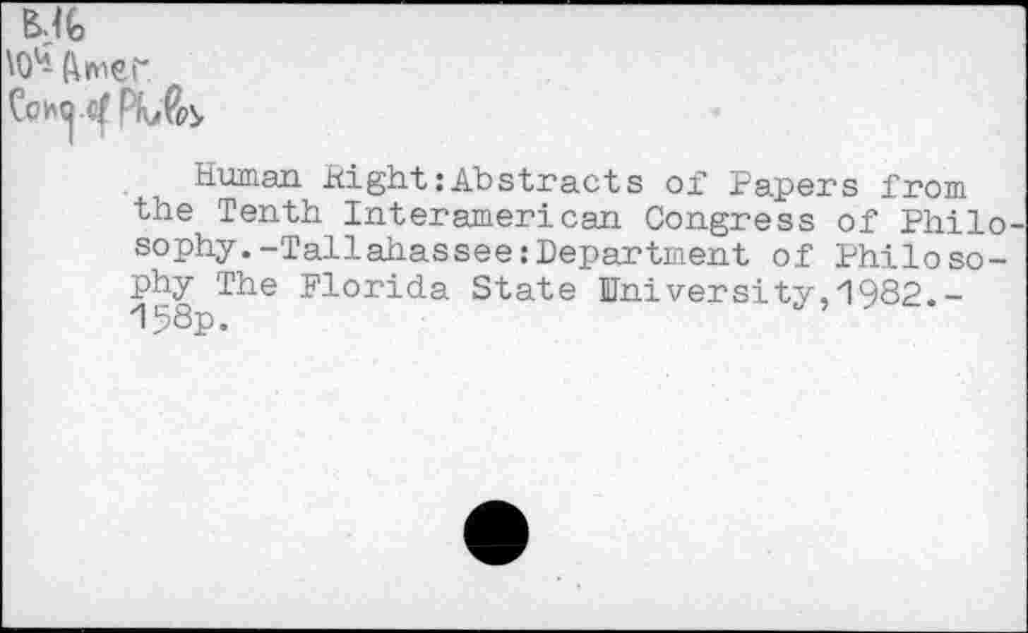 ﻿
Human Hight:Abstracts of Papers from the Tenth Interamerican Congress of Philo sophy.-Tallahassee:Department of Philosophy The Florida State University,H982.-158p.